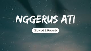 Nggerus Ati (Slowed & Reverb)