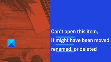 Can’t open this item, It might have been moved, renamed, or deleted