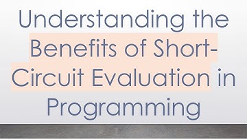 Understanding the Benefits of Short-Circuit Evaluation in Programming