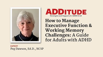 Managing Executive Function & Working Memory Challenges in Adults with ADHD (with Peg Dawson, Ed.D.)