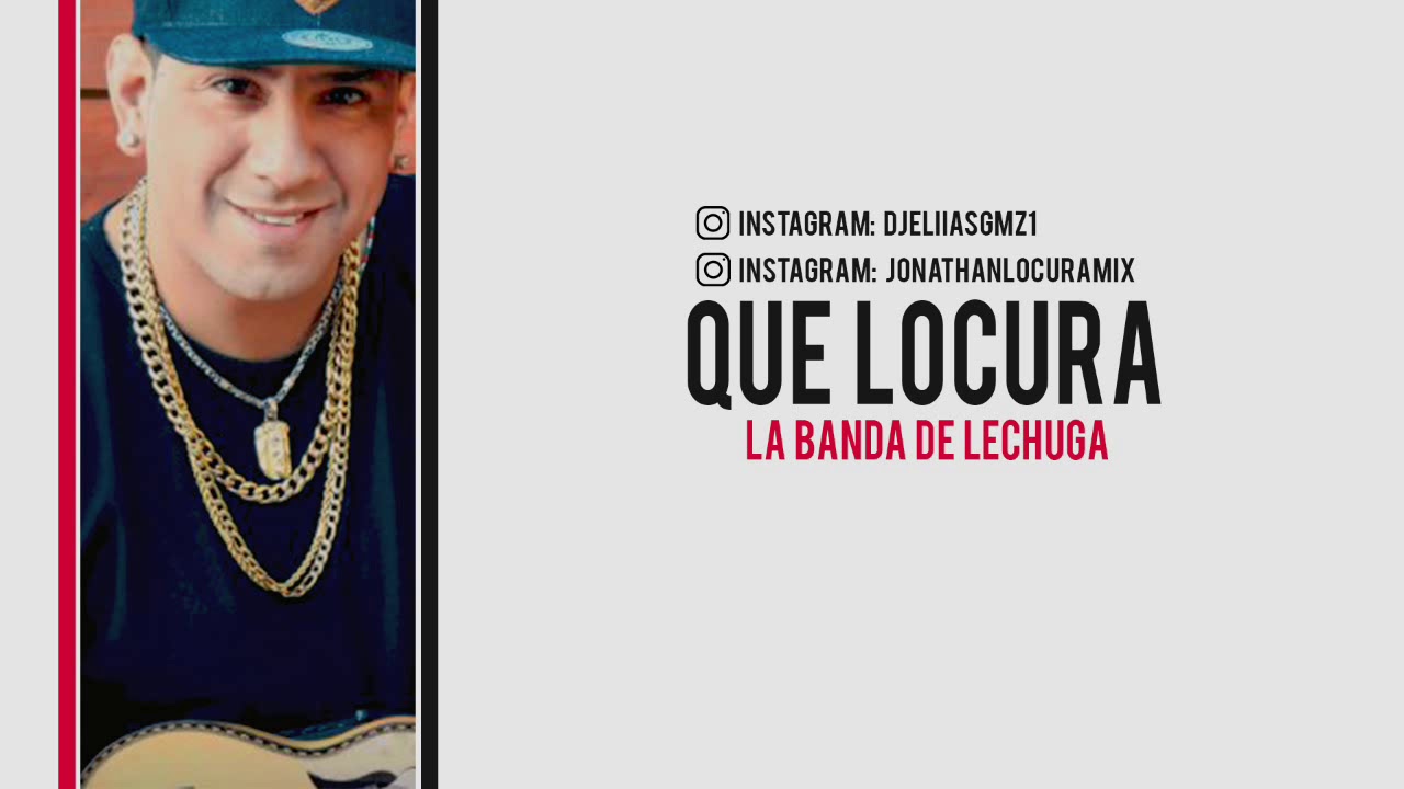 que locura la banda de lechuga dj eliias gmz feat locura que locura la banda de lechuga dj eliias gmz feat locura