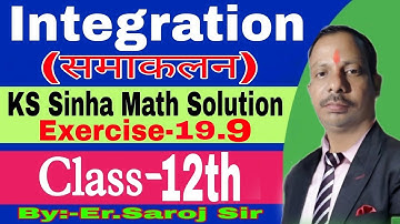 Class 12th Math Integration Chapter 19.9 KC Sinha Math Solution || समाकलन 19.9 || By Er Saroj Sir