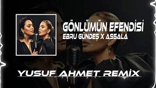 Ebru Gündeş & Assala - Gönlümün Efendisi (Yusuf Ahmet Remix)