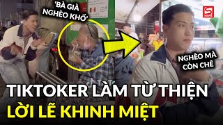 Xôn xao TikToker làm từ thiện nhưng gọi người lớn tuổi là 'bà già nghèo khổ'