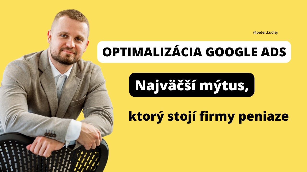 Najväčší mýtus o optimalizácii Google Ads, ktorý stojí firmy peniaze