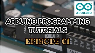Arduino Programming Tutorials|EPISODE 01
