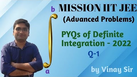 PYQ of IIT JEE Advanced 2022 Q-1 | Detailed Explanation | Definite Integration - 3