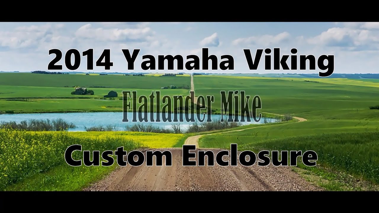 Flatlander Mike - 2014 Yamaha  Viking Custom Enclosure