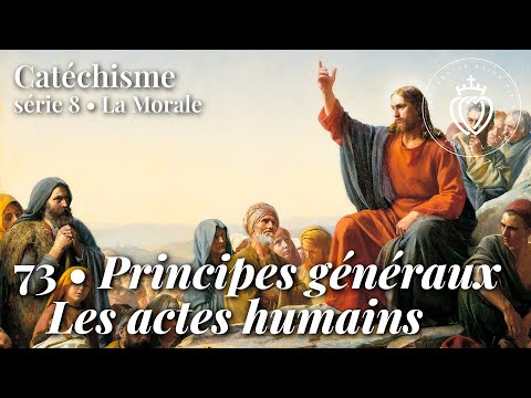 Catechism 73 • General Principles of Morality – Human Actions