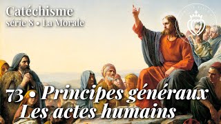 Catechism 73 • General Principles of Morality – Human Actions