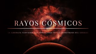 RAYOS CÓSMICOS⚡La Amenaza Fantasma | Los Mensajeros de los Monstruos del Cosmos: ¿un peligro real?