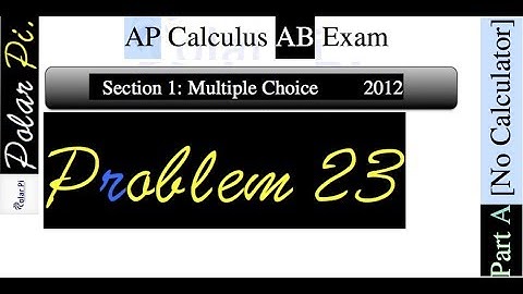 2012 AP Calculus AB Multiple Choice [Part A]- (Problem 23)