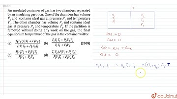 An insulated container of gas has two chambers separated by an insulating partition. One of the ...