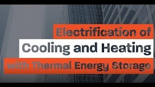 Electrification of Cooling and Heating with Thermal Energy Storage