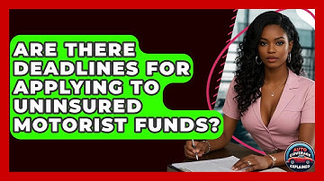 Are There Deadlines For Applying To Uninsured Motorist Funds? - Auto Coverage Explained