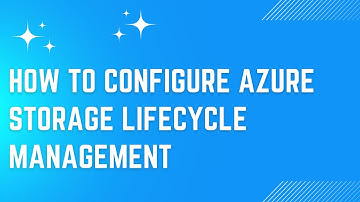 How to configure azure storage lifecycle management