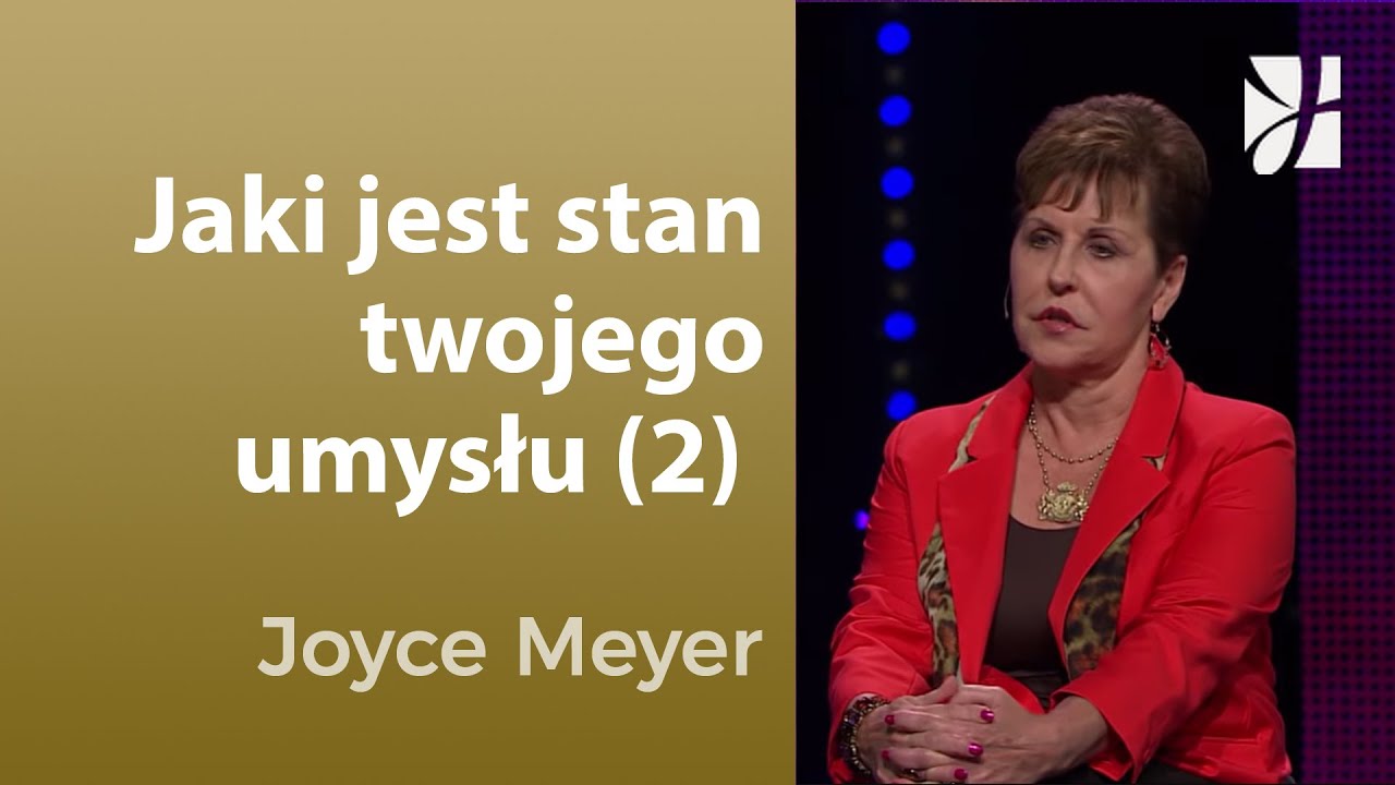 Jaki jest stan twojego umysłu (2) | Joyce Meyer | Myśli i słowa - YouTube