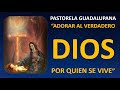 PASTORELA GUADALUPANA “ADORAR AL VERDADERO DIOS POR QUIEN SE VIVE”