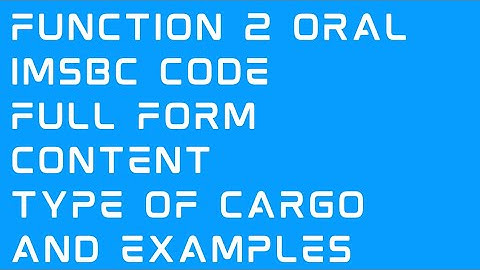 IMSBC CODE full form , content of IMSBC CODE , type of cargoes and examples of IMSBC , Function 2