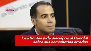 José Dantes pide disculpas al Canal 4 sobre sus comentarios errados