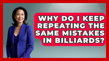 Why Do I Keep Repeating The Same Mistakes In Billiards? - Billiards Hustlers