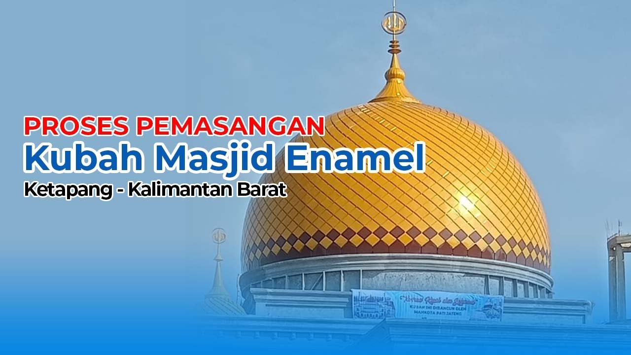 PEMASANGAN KUBAH ENAMEL 8,7M KETAPANG