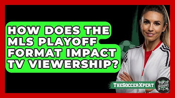 How Does The MLS Playoff Format Impact TV Viewership? - The Soccer Xpert