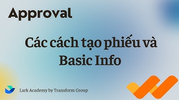 Approval | Cách cách tạo phiếu và Basic Info