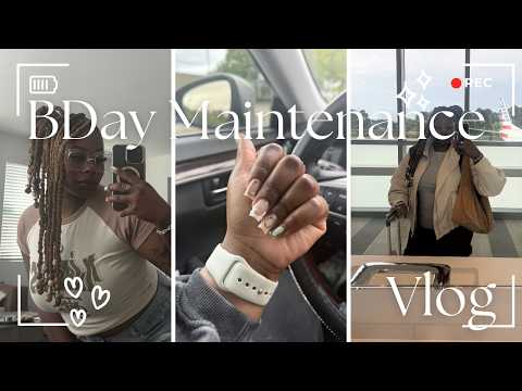 Vlog | A VERY late Bday Maintenance Vlog