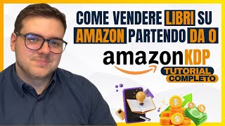 Amazon KDP per Principianti: Guida Completa Passo Passo (2025)