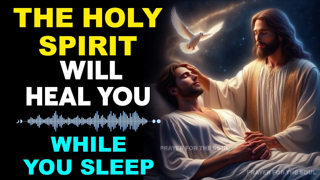🙏 THE HOLY SPIRIT WILL HEAL YOU WHILE YOU SLEEP | LISTEN TO THIS ...