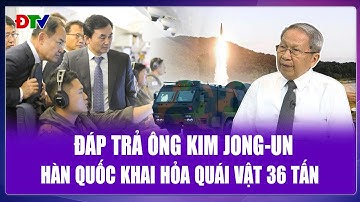 TIÊU ĐIỂM QUỐC TẾ: Đáp trả tham vọng hạt nhân của ông Kim Jong-Un, Hàn Quốc tung “quái vật” 36 tấn