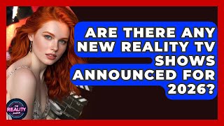 Are There Any New Reality TV Shows Announced for 2026? | The Reality Radar