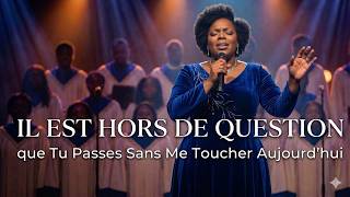 il est hors de question que tu passe sans me toucher , adoration prophétique et puissante