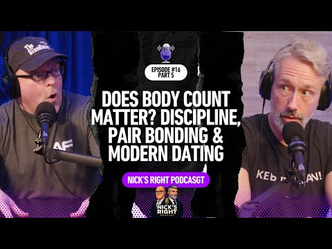 Does Body Count Matter? Discipline, Pair Bonding & Modern Dating—Nick’s Right Podcast Ep. 16 Part 5