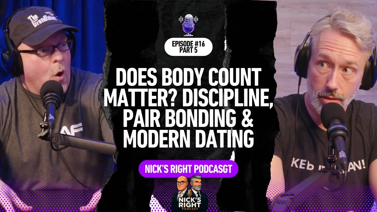 Does Body Count Matter? Discipline, Pair Bonding & Modern Dating—Nick’s Right Podcast Ep. 16 Part 5