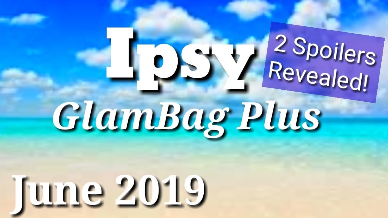 Ipsy GlamBag Plus June 2019 2nd Spoiler Revealed!