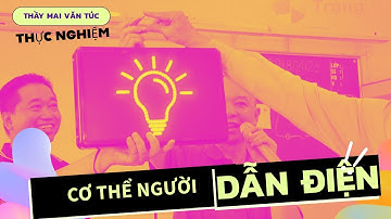 KHTN 8| THỰC NGHIỆM CƠ THỂ NGƯỜI DẪN ĐIỆN _ TỪ LÝ THUYẾT ĐẾN THỰC TẾ _Thầy Mai Văn Túc chia sẻ.