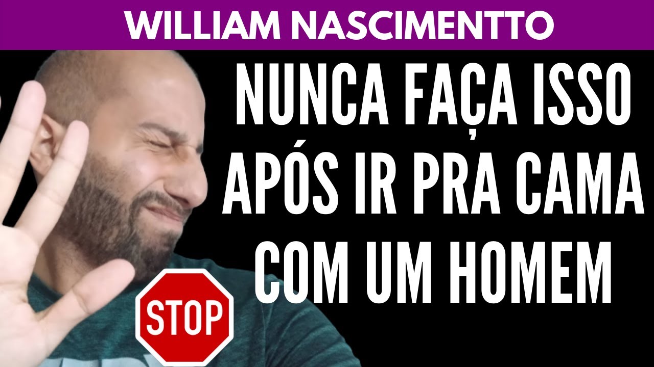 NUNCA Faça Isso Após Ir Pra Cama com um HOMEM | William Nascimentto