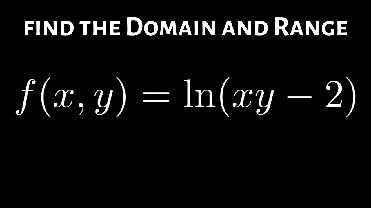 How To Find The Domain And Range Of F X Y Ln Xy 2 Youtube