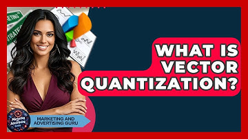What Is Vector Quantization? - Marketing and Advertising Guru