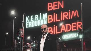 Kerim Erduran - Ben Bilirim Bilader Rmx Audio