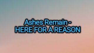 Ashes Remain - Here For A Reason (Lyrics)