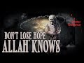 Dont lose hope  allah knows