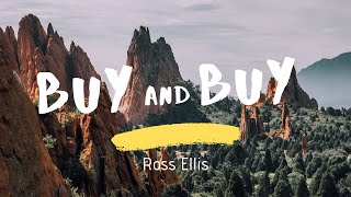 Video thumbnail of "Ross Ellis - Buy And Buy (Lyrics)"