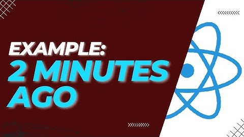 Display Time in Ago Format | React Time Ago