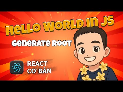 1.2 Hello World - Generate Root Node 🔹 React Cơ Bản