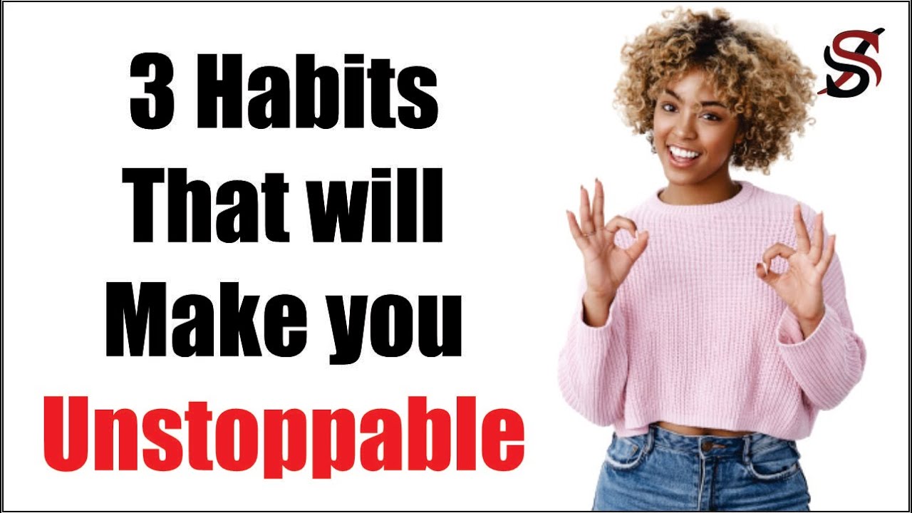 3 Habits That will Make you Unstoppable - YouTube