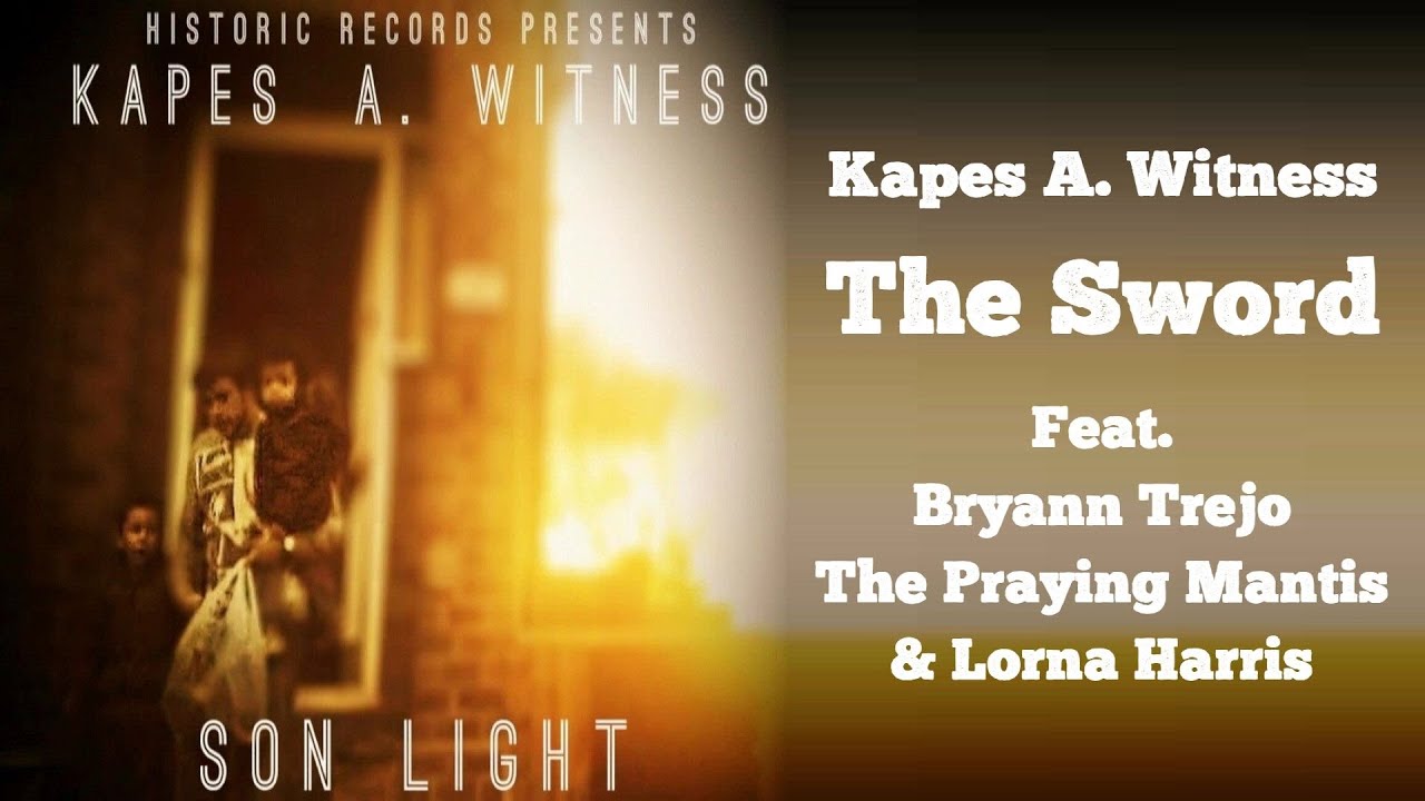 NEW Christian Rap | Kapes A. Witness – “The Sword” feat. Bryann T, The Praying Mantis & Lorna Harris