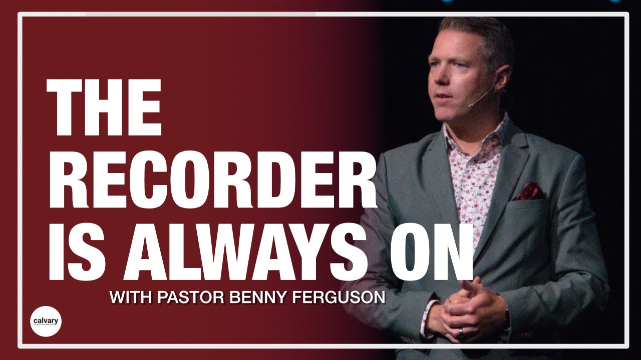 The Recorder Is Always ON | Pastor Benny Ferguson - YouTube